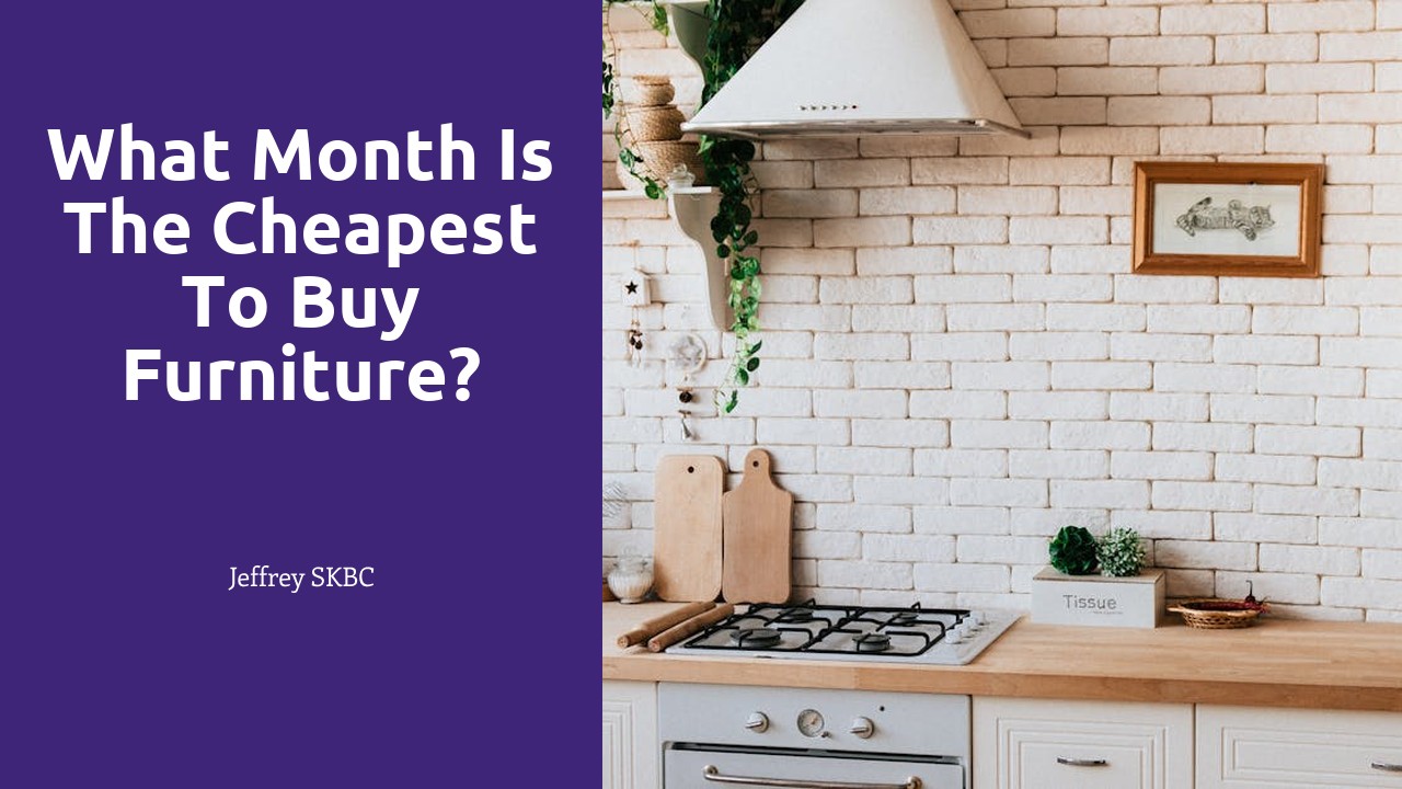 What month is the cheapest to buy furniture?